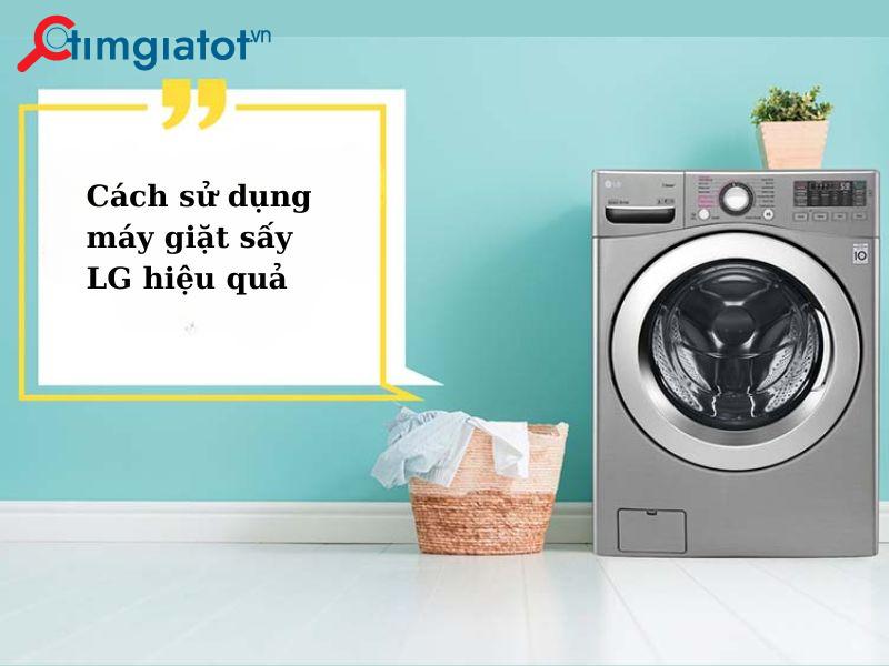 Cách sử dụng máy giặt sấy LG hiệu quả