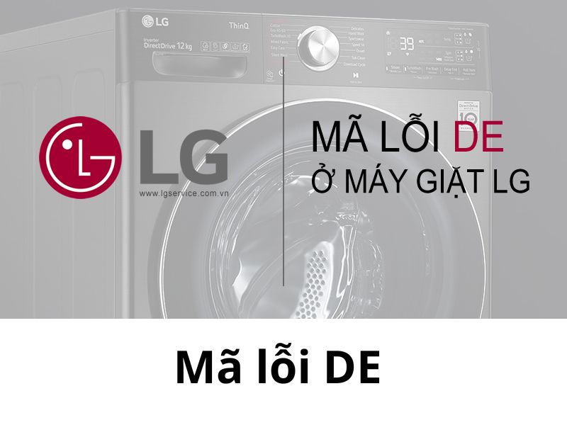 Nguyên nhân gây ra tình trạng bảng hiển thị máy giặt LG báo lỗi DE