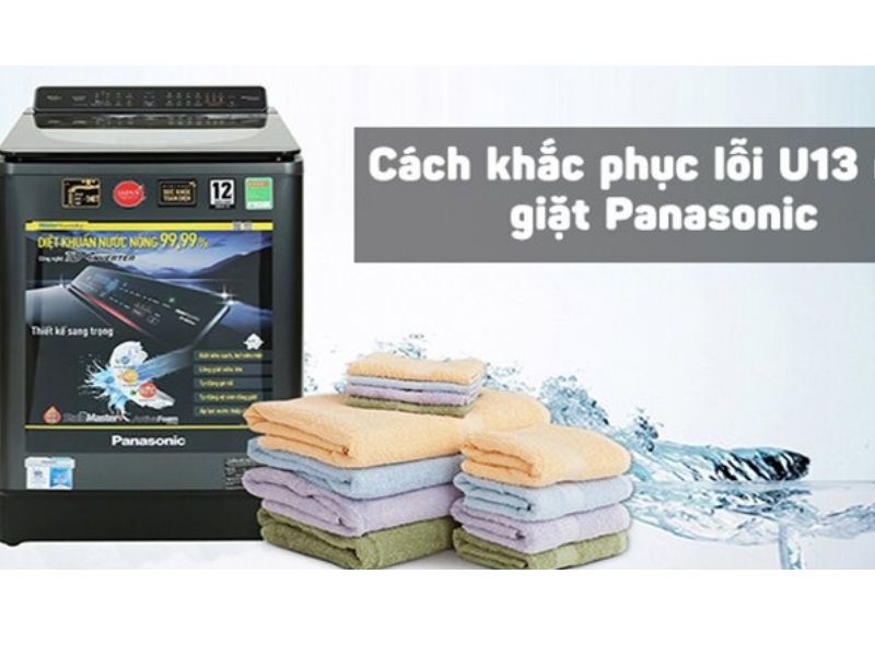 Cách khắc phục tình trạng máy giặt Panasonic báo lỗi U13
