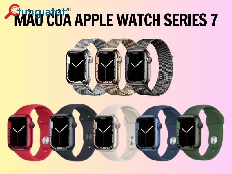 Apple Watch Series 7 với 2 phiên bản có nhiều màu sắc cho khách hàng lựa chọn